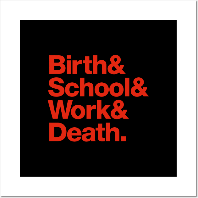 Birth & School & Work & Death. Wall Art by daparacami